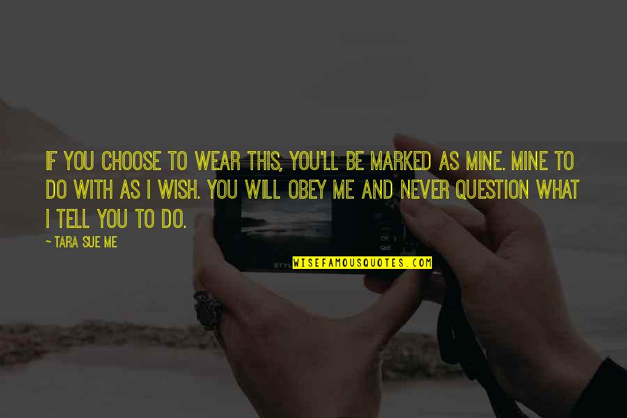 What You Choose Quotes By Tara Sue Me: If you choose to wear this, you'll be