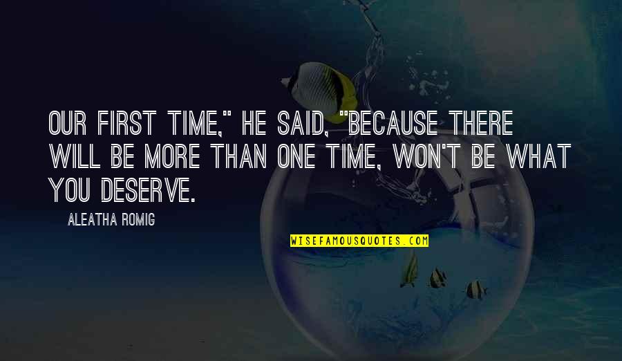 What You Deserve Quotes By Aleatha Romig: Our first time," he said, "because there will What You Deserve Quotes By Aleatha Romig: Our first time," he said, "because there will
