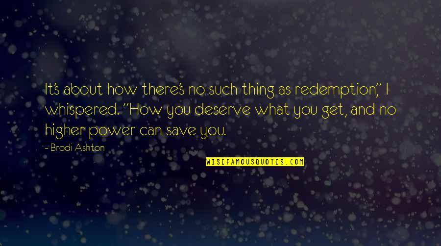What You Deserve Quotes By Brodi Ashton: It's about how there's no such thing as What You Deserve Quotes By Brodi Ashton: It's about how there's no such thing as