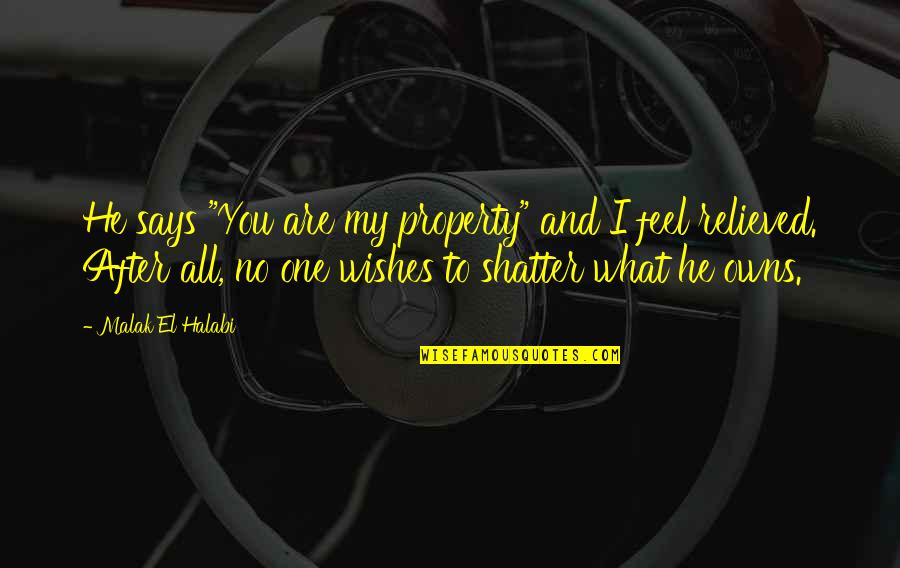 What You Desire Quotes By Malak El Halabi: He says "You are my property" and I