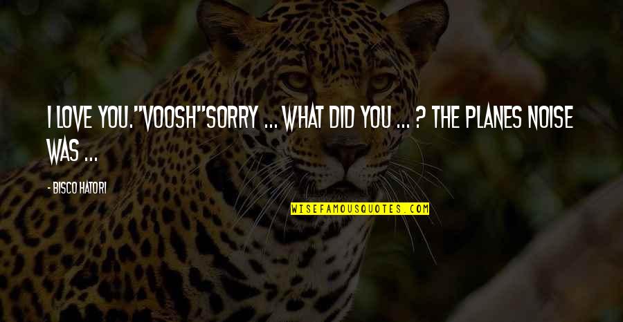 What You Did Quotes By Bisco Hatori: I love you."Voosh"Sorry ... what did you ...
