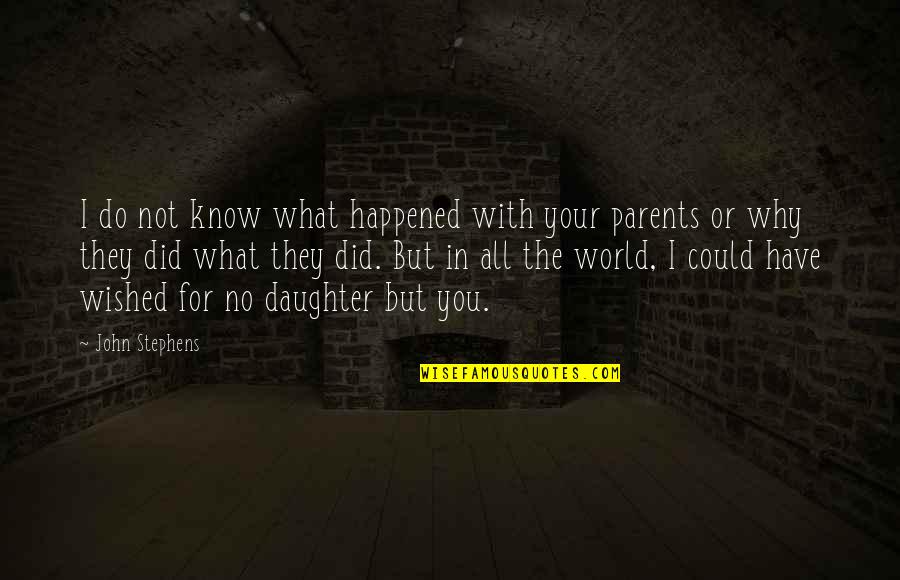 What You Did Quotes By John Stephens: I do not know what happened with your