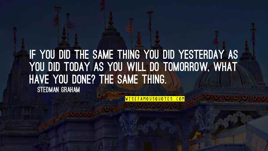 What You Did Quotes By Stedman Graham: If you did the same thing you did