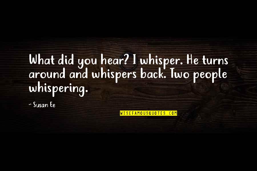 What You Did Quotes By Susan Ee: What did you hear? I whisper. He turns