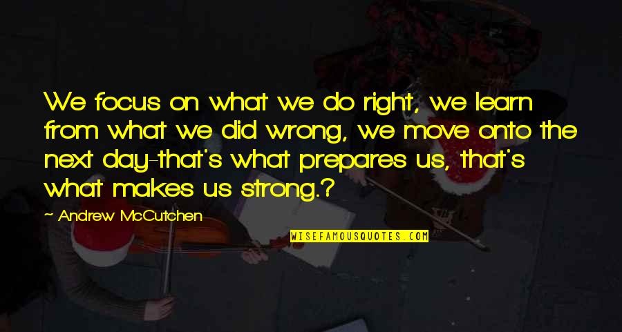 What You Did Was Wrong Quotes By Andrew McCutchen: We focus on what we do right, we