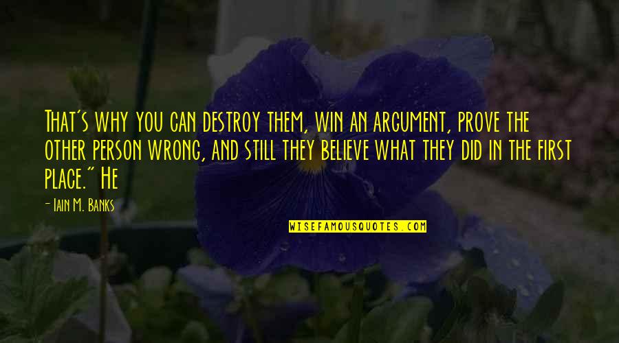 What You Did Wrong Quotes By Iain M. Banks: That's why you can destroy them, win an