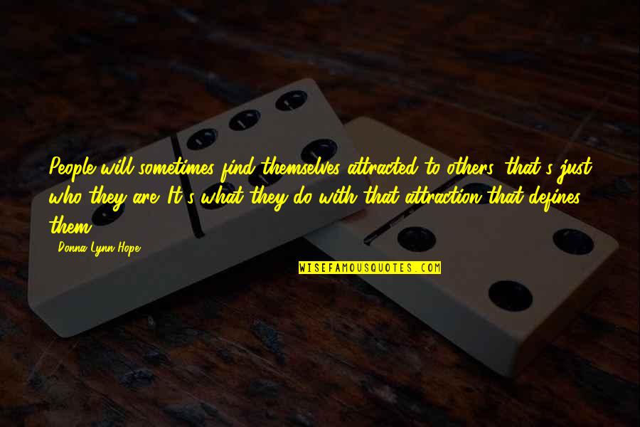 What You Do Defines You Quotes By Donna Lynn Hope: People will sometimes find themselves attracted to others,