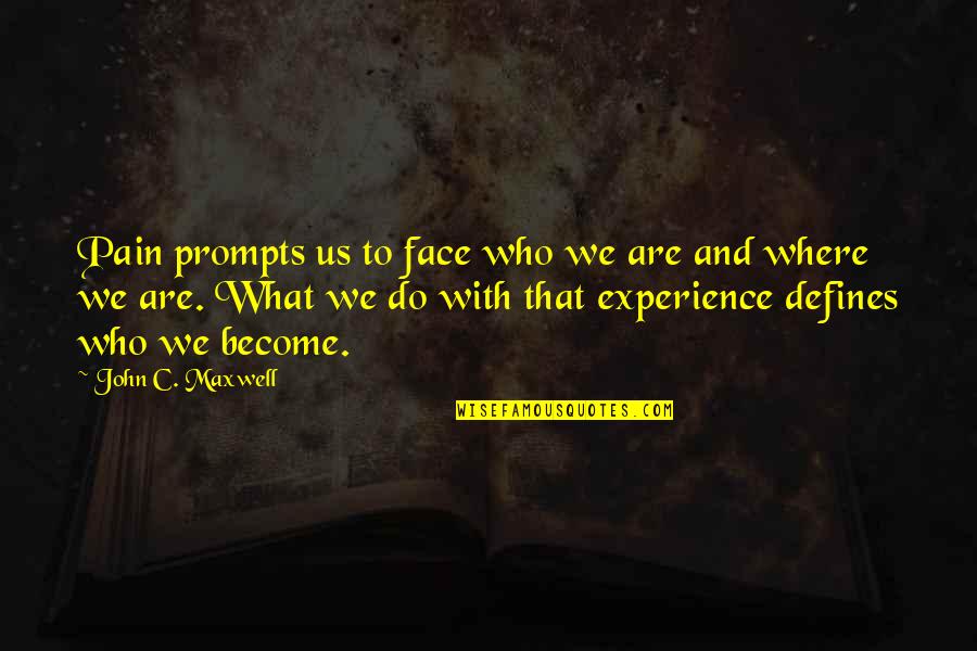 What You Do Defines You Quotes By John C. Maxwell: Pain prompts us to face who we are