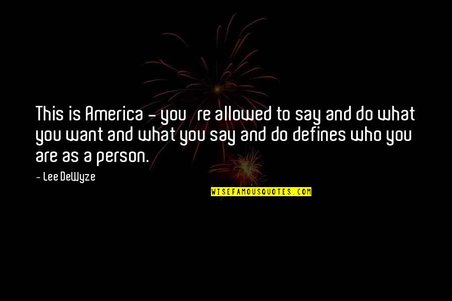 What You Do Defines You Quotes By Lee DeWyze: This is America - you're allowed to say