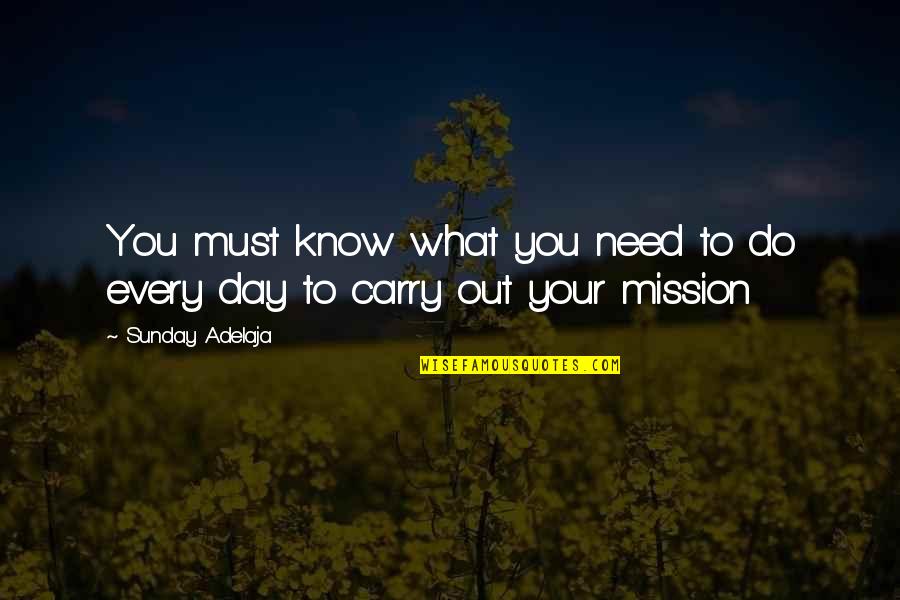 What You Do Every Day Quotes By Sunday Adelaja: You must know what you need to do