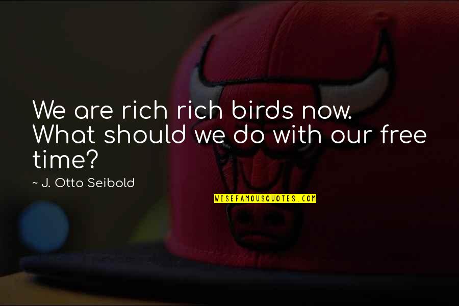 What You Do In The Dark Quotes By J. Otto Seibold: We are rich rich birds now. What should