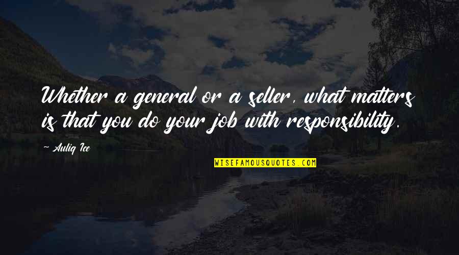 What You Do Matters Quotes By Auliq Ice: Whether a general or a seller, what matters
