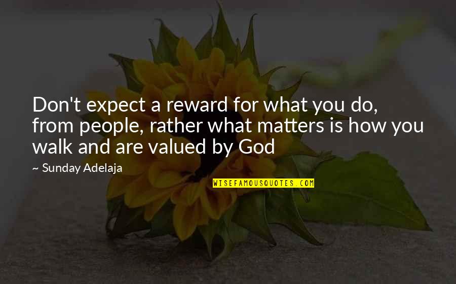 What You Do Matters Quotes By Sunday Adelaja: Don't expect a reward for what you do,