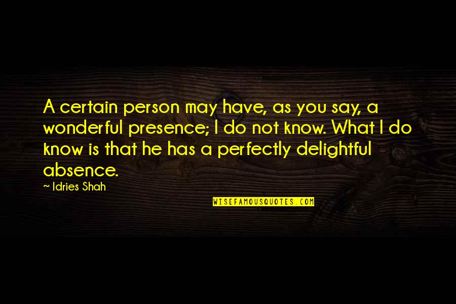 What You Do Not What You Say Quotes By Idries Shah: A certain person may have, as you say,