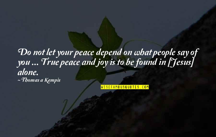 What You Do Not What You Say Quotes By Thomas A Kempis: Do not let your peace depend on what