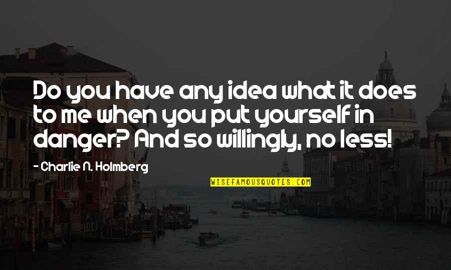What You Do To Me Quotes By Charlie N. Holmberg: Do you have any idea what it does