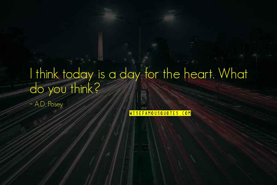 What You Do Today Quotes By A.D. Posey: I think today is a day for the