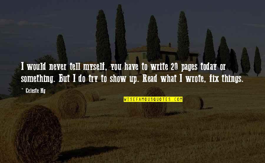 What You Do Today Quotes By Celeste Ng: I would never tell myself, you have to