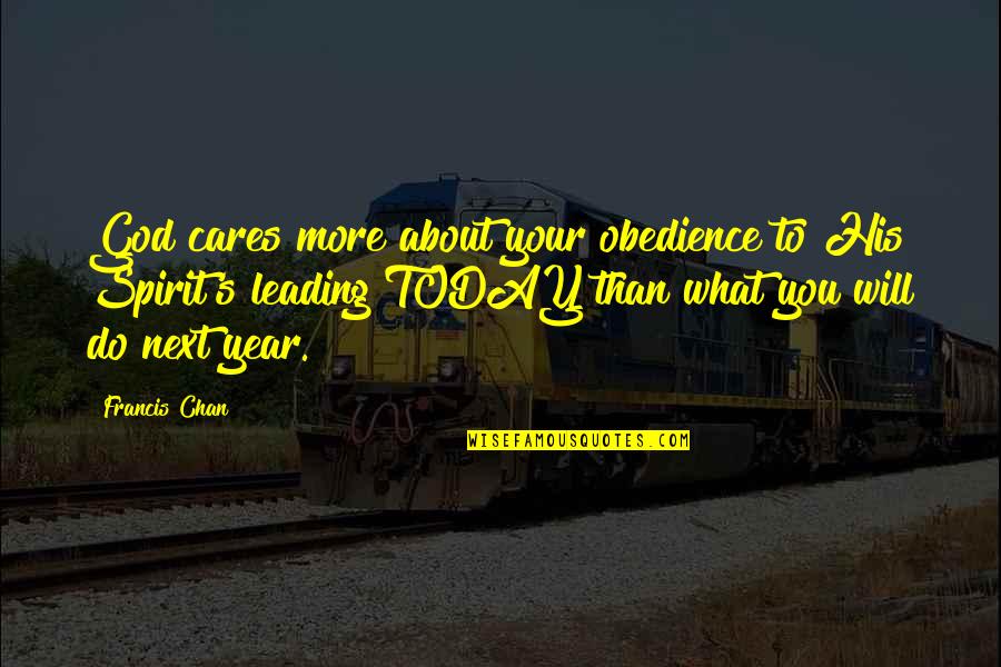 What You Do Today Quotes By Francis Chan: God cares more about your obedience to His