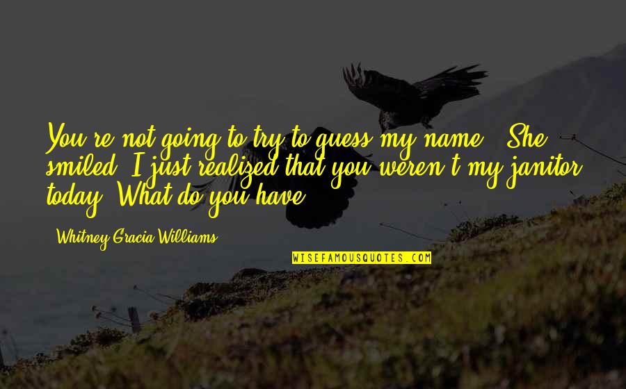 What You Do Today Quotes By Whitney Gracia Williams: You're not going to try to guess my