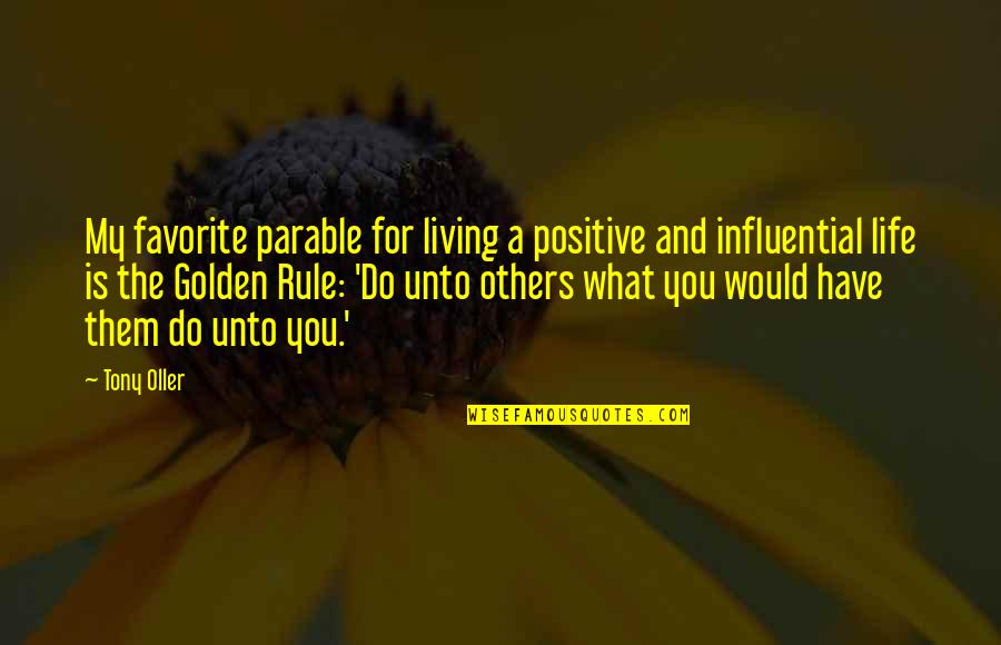 What You Do Unto Others Quotes By Tony Oller: My favorite parable for living a positive and