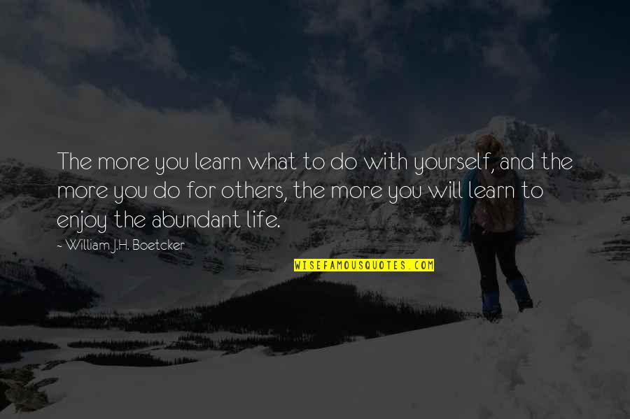 What You Do Unto Others Quotes By William J.H. Boetcker: The more you learn what to do with