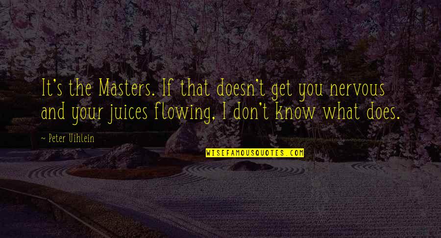 What You Don't Know Quotes By Peter Uihlein: It's the Masters. If that doesn't get you