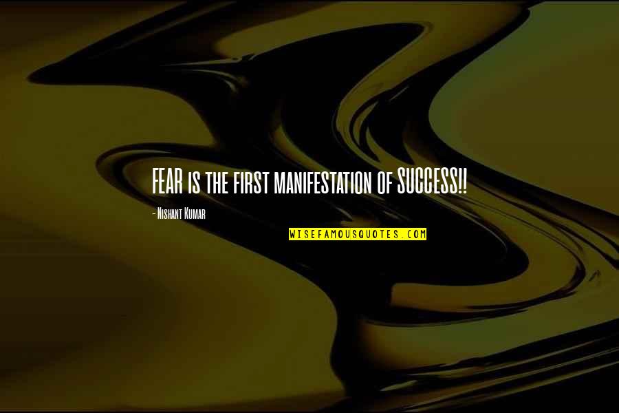 What You Dont Know Wont Hurt Quotes By Nishant Kumar: FEAR is the first manifestation of SUCCESS!!