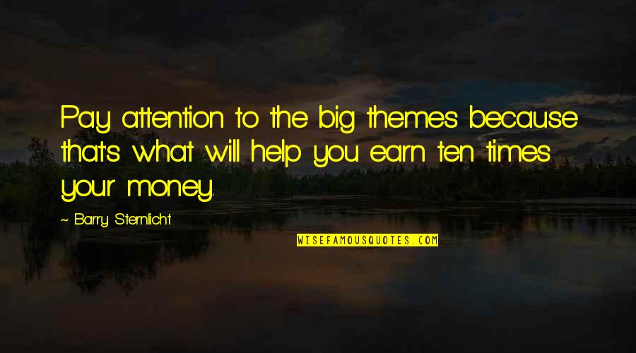 What You Earn Quotes By Barry Sternlicht: Pay attention to the big themes because that's