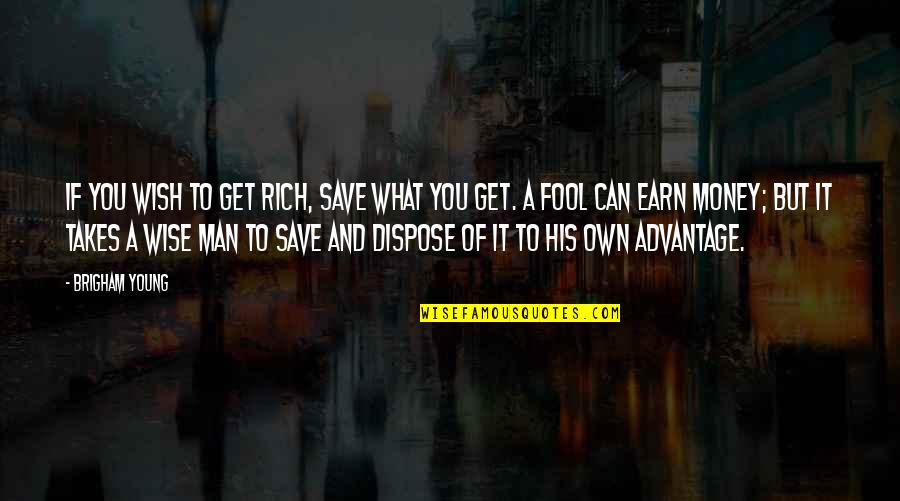 What You Earn Quotes By Brigham Young: If you wish to get rich, save what What You Earn Quotes By Brigham Young: If you wish to get rich, save what
