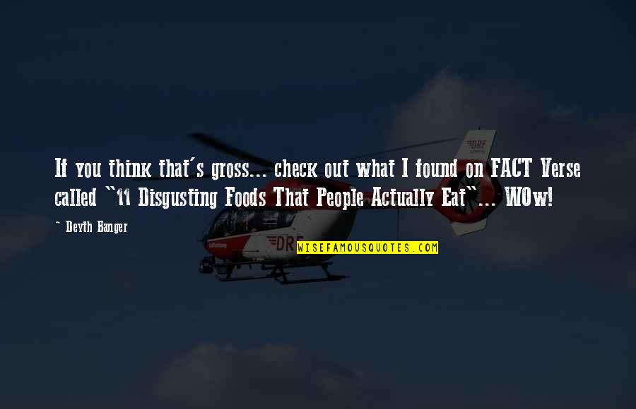 What You Eat Quotes By Deyth Banger: If you think that's gross... check out what What You Eat Quotes By Deyth Banger: If you think that's gross... check out what