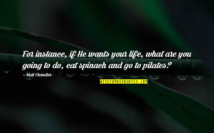 What You Eat Quotes By Matt Chandler: For instance, if He wants your life, what What You Eat Quotes By Matt Chandler: For instance, if He wants your life, what