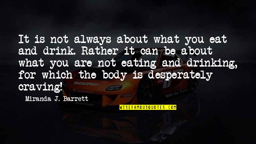 What You Eat Quotes By Miranda J. Barrett: It is not always about what you eat What You Eat Quotes By Miranda J. Barrett: It is not always about what you eat
