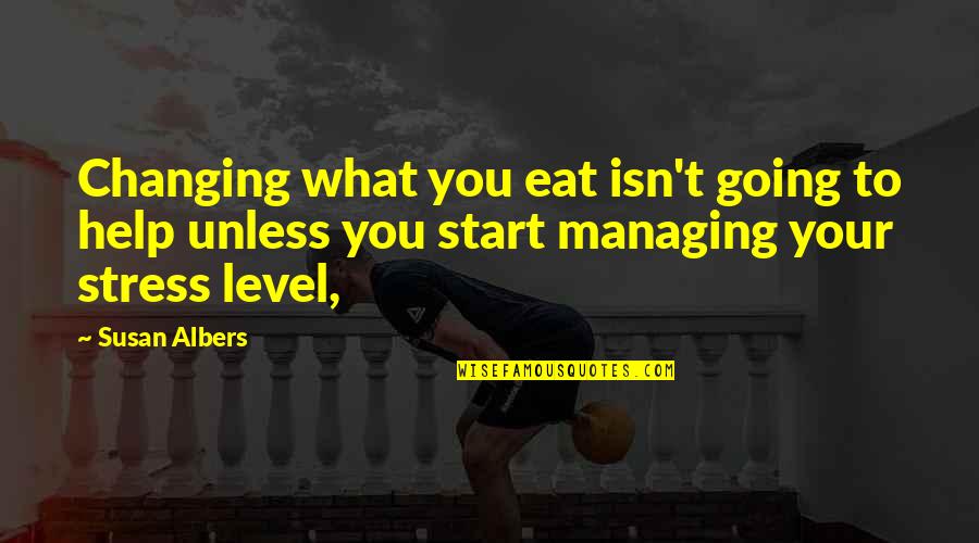 What You Eat Quotes By Susan Albers: Changing what you eat isn't going to help What You Eat Quotes By Susan Albers: Changing what you eat isn't going to help