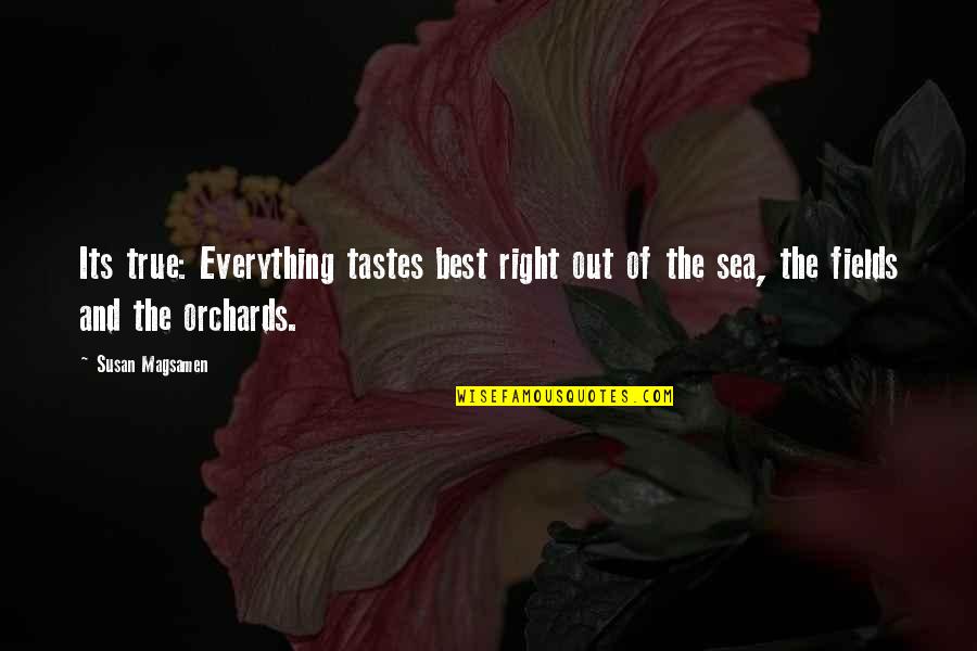 What You Eat Quotes By Susan Magsamen: Its true: Everything tastes best right out of What You Eat Quotes By Susan Magsamen: Its true: Everything tastes best right out of