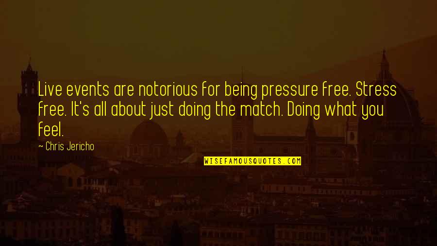 What You Feel Quotes By Chris Jericho: Live events are notorious for being pressure free.
