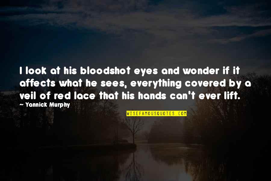 What You Give A Woman Quotes By Yannick Murphy: I look at his bloodshot eyes and wonder