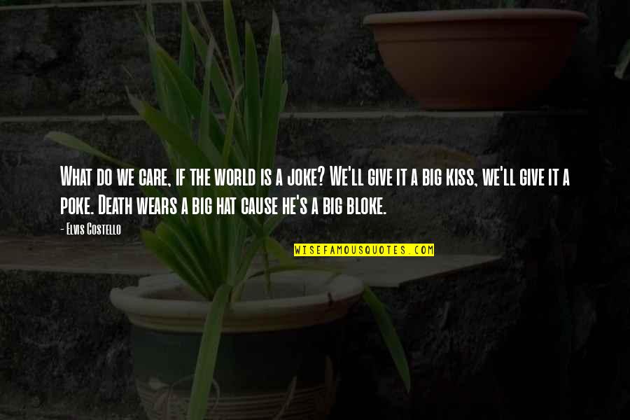 What You Give To The World Quotes By Elvis Costello: What do we care, if the world is