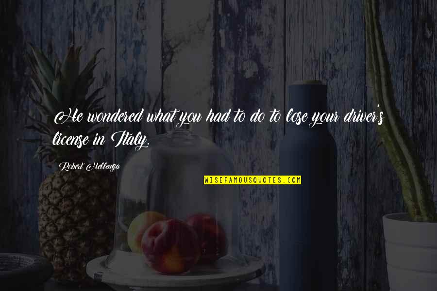 What You Had Quotes By Robert Hellenga: He wondered what you had to do to