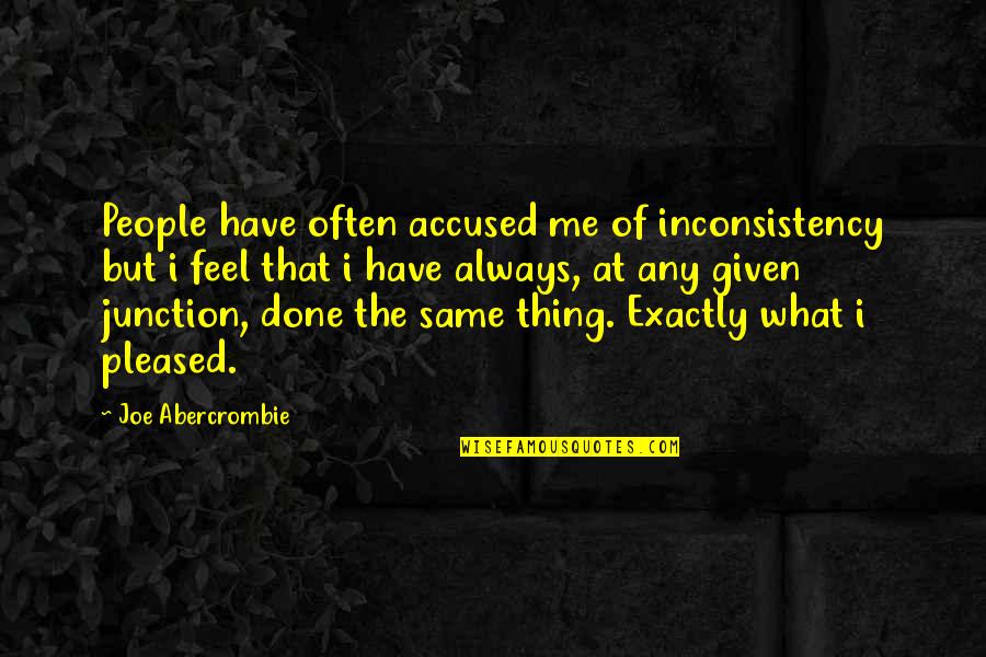 What You Have Done For Me Quotes By Joe Abercrombie: People have often accused me of inconsistency but