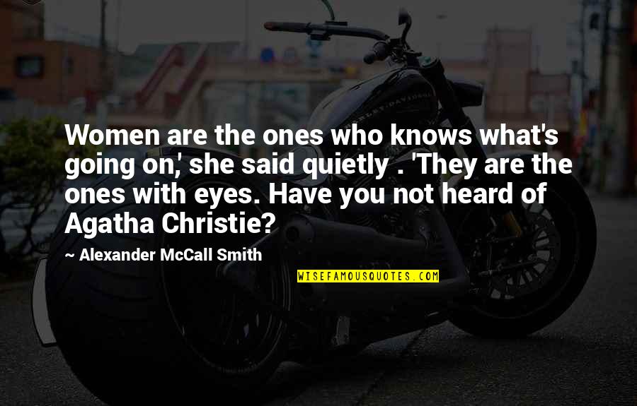 What You Heard Quotes By Alexander McCall Smith: Women are the ones who knows what's going What You Heard Quotes By Alexander McCall Smith: Women are the ones who knows what's going