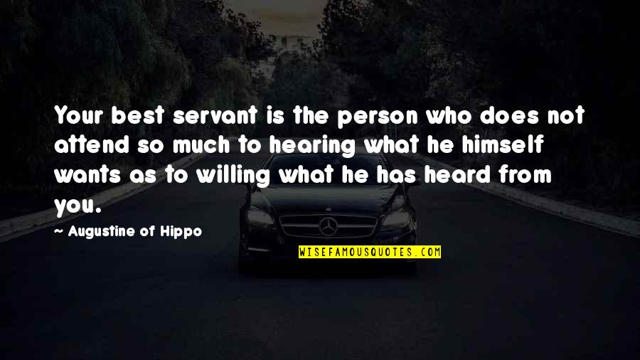 What You Heard Quotes By Augustine Of Hippo: Your best servant is the person who does