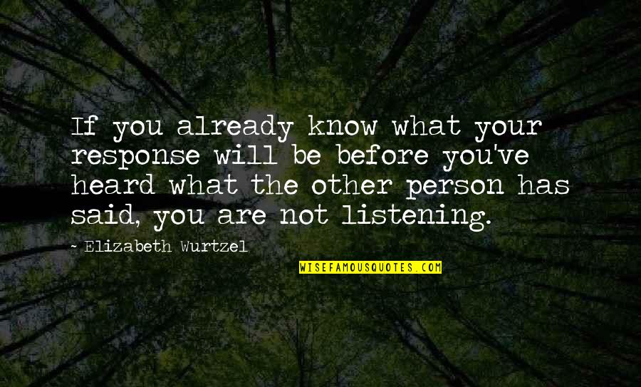 What You Heard Quotes By Elizabeth Wurtzel: If you already know what your response will