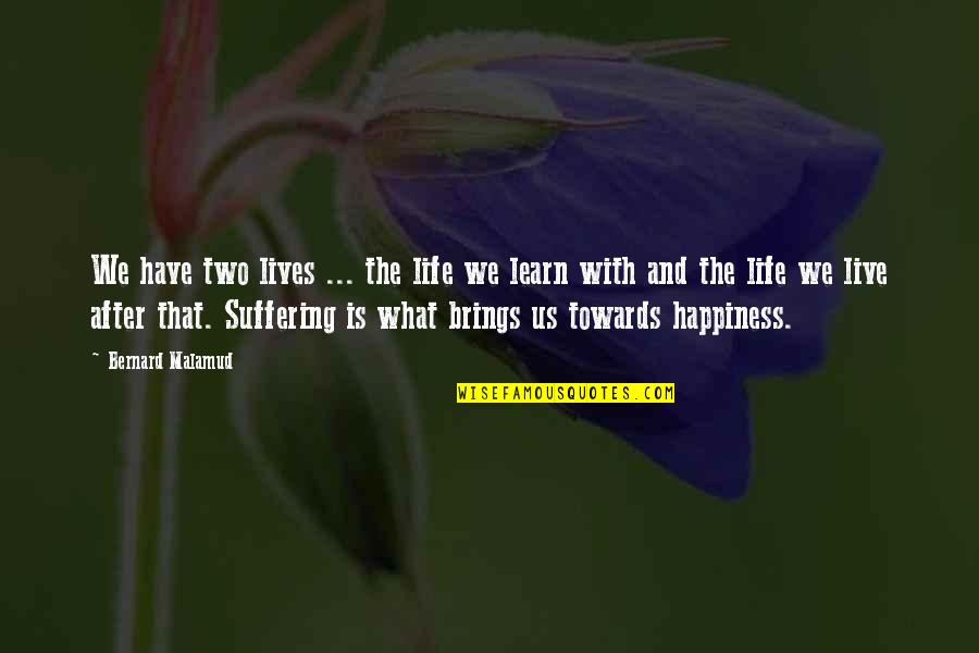 What You Learn In Life Quotes By Bernard Malamud: We have two lives ... the life we What You Learn In Life Quotes By Bernard Malamud: We have two lives ... the life we