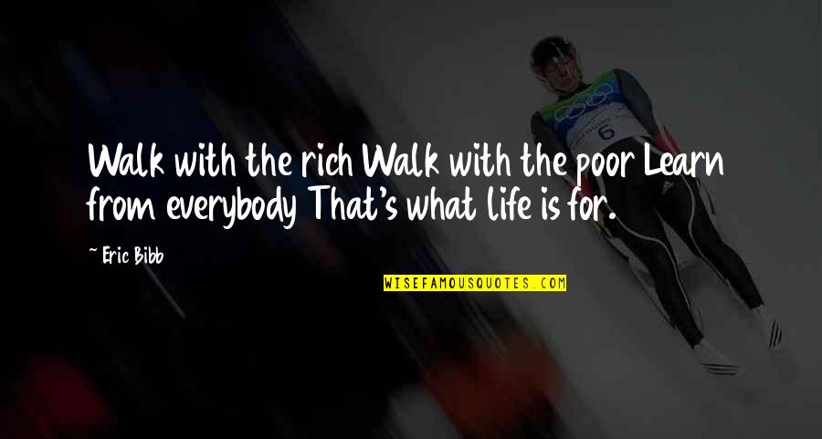 What You Learn In Life Quotes By Eric Bibb: Walk with the rich Walk with the poor