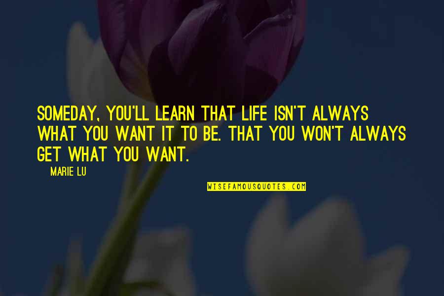 What You Learn In Life Quotes By Marie Lu: Someday, you'll learn that life isn't always what