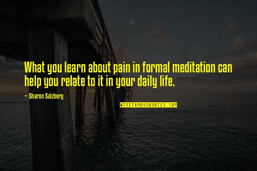 What You Learn In Life Quotes By Sharon Salzberg: What you learn about pain in formal meditation