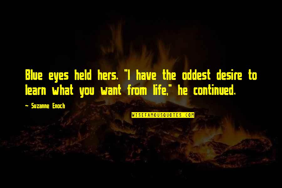 What You Learn In Life Quotes By Suzanne Enoch: Blue eyes held hers. "I have the oddest What You Learn In Life Quotes By Suzanne Enoch: Blue eyes held hers. "I have the oddest