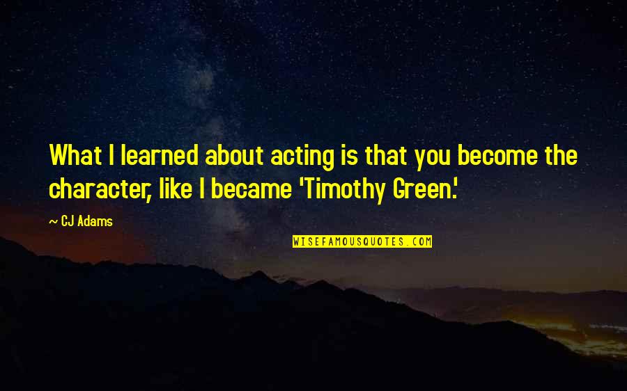 What You Learned Quotes By CJ Adams: What I learned about acting is that you