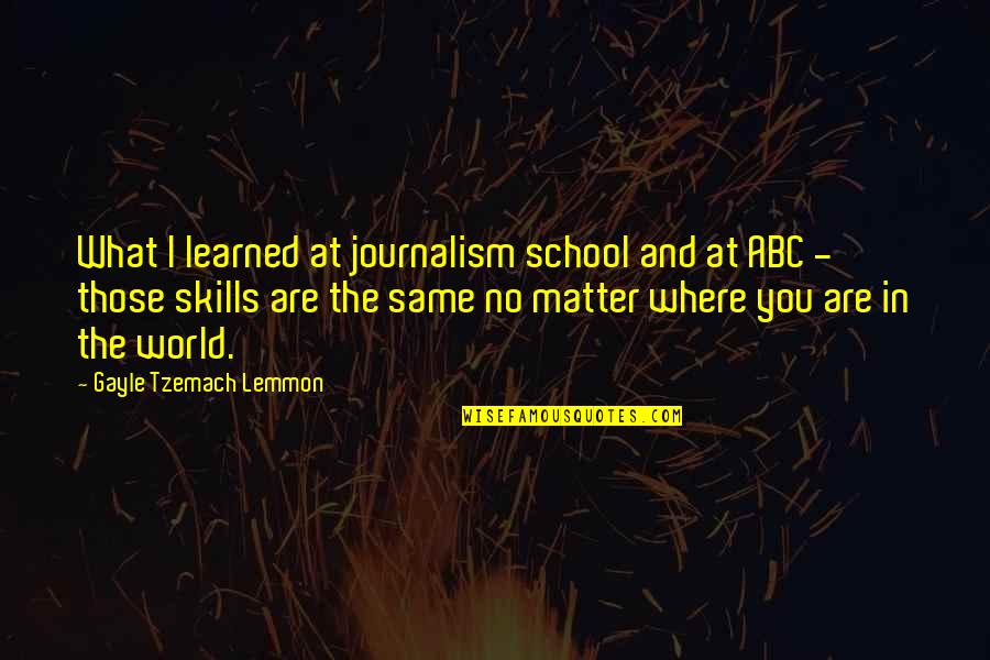 What You Learned Quotes By Gayle Tzemach Lemmon: What I learned at journalism school and at